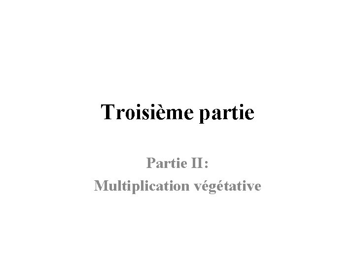 Troisième partie Partie II: Multiplication végétative 