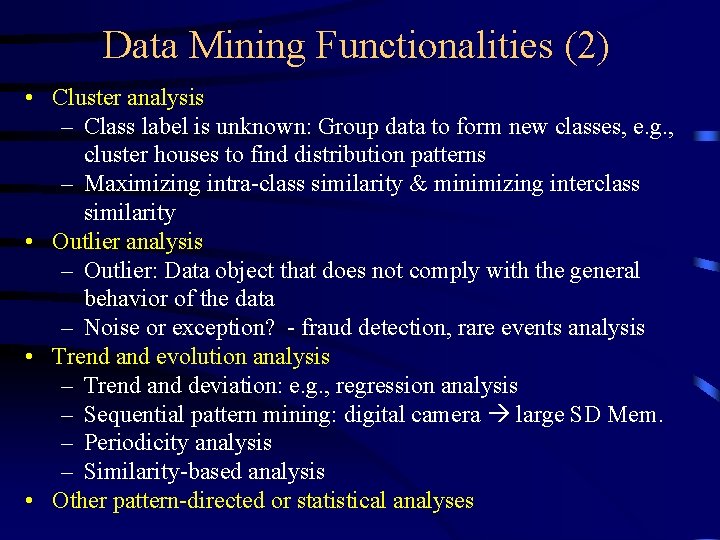 Data Mining Functionalities (2) • Cluster analysis – Class label is unknown: Group data