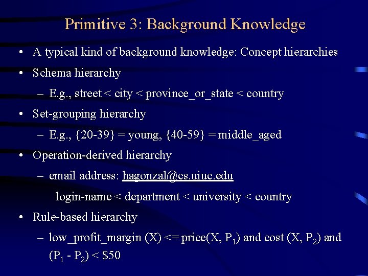 Primitive 3: Background Knowledge • A typical kind of background knowledge: Concept hierarchies •