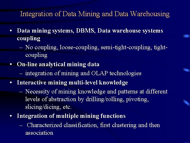 Integration of Data Mining and Data Warehousing • Data mining systems, DBMS, Data warehouse