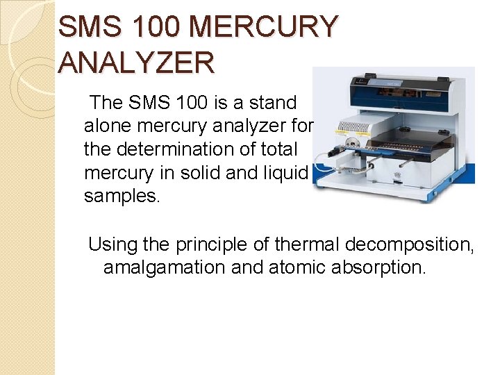 SMS 100 MERCURY ANALYZER The SMS 100 is a stand alone mercury analyzer for