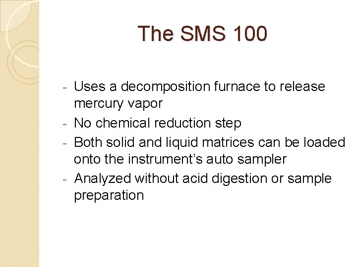 The SMS 100 Uses a decomposition furnace to release mercury vapor - No chemical