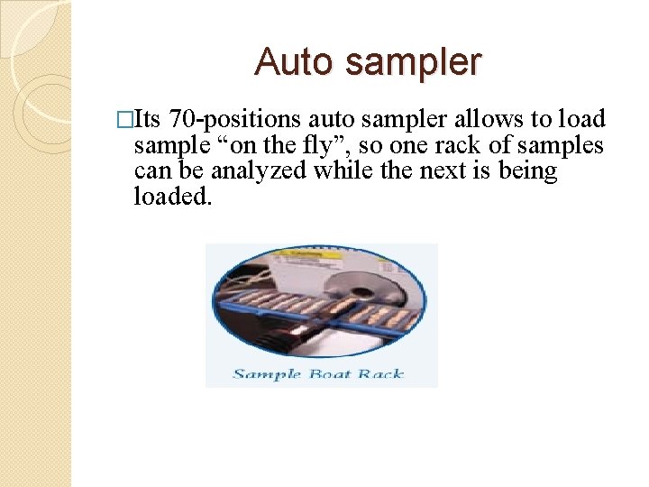 Auto sampler �Its 70 -positions auto sampler allows to load sample “on the fly”,