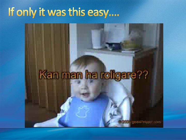 If only it was this easy…. 