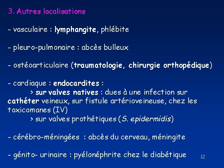 3. Autres localisations - vasculaire : lymphangite, phlébite - pleuro-pulmonaire : abcès bulleux - 3. Autres localisations - vasculaire : lymphangite, phlébite - pleuro-pulmonaire : abcès bulleux -