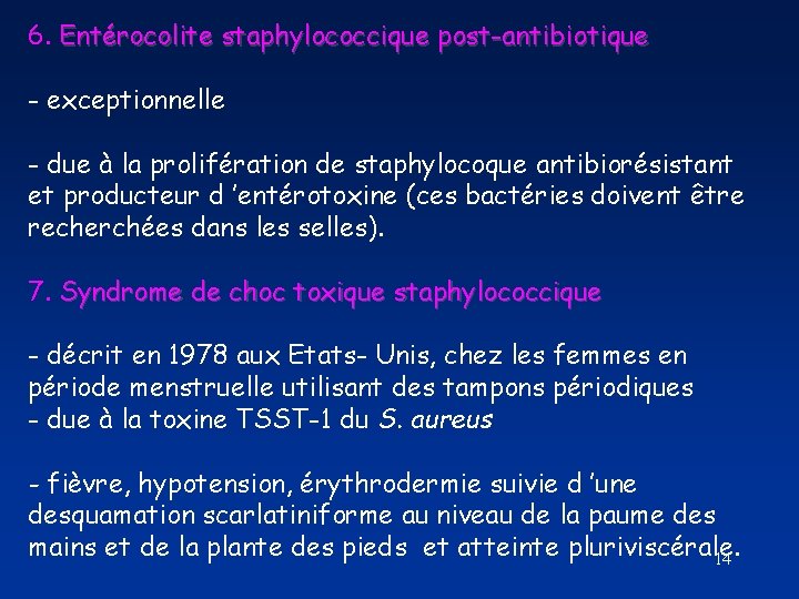 6. Entérocolite staphylococcique post-antibiotique - exceptionnelle - due à la prolifération de staphylocoque antibiorésistant 6. Entérocolite staphylococcique post-antibiotique - exceptionnelle - due à la prolifération de staphylocoque antibiorésistant