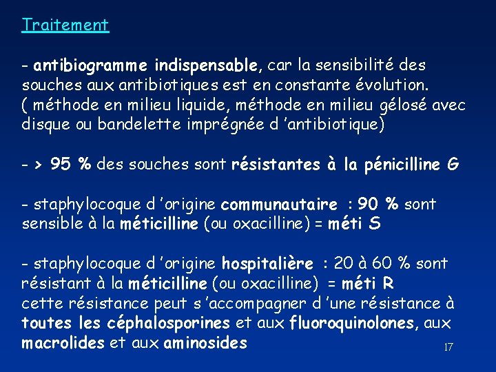 Traitement - antibiogramme indispensable, car la sensibilité des souches aux antibiotiques est en constante Traitement - antibiogramme indispensable, car la sensibilité des souches aux antibiotiques est en constante