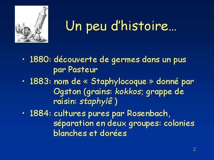 Un peu d’histoire… • 1880: découverte de germes dans un pus par Pasteur • Un peu d’histoire… • 1880: découverte de germes dans un pus par Pasteur •