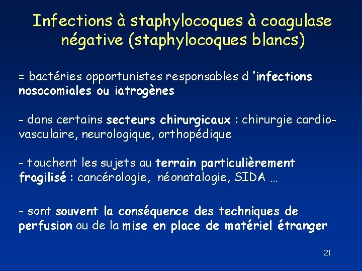Infections à staphylocoques à coagulase négative (staphylocoques blancs) = bactéries opportunistes responsables d ’infections Infections à staphylocoques à coagulase négative (staphylocoques blancs) = bactéries opportunistes responsables d ’infections