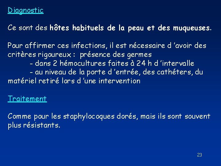 Diagnostic Ce sont des hôtes habituels de la peau et des muqueuses. Pour affirmer Diagnostic Ce sont des hôtes habituels de la peau et des muqueuses. Pour affirmer
