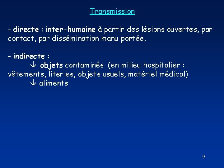 Transmission - directe : inter-humaine à partir des lésions ouvertes, par contact, par dissémination Transmission - directe : inter-humaine à partir des lésions ouvertes, par contact, par dissémination