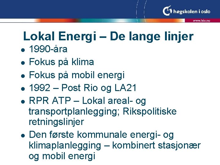 Lokal Energi – De lange linjer l l l 1990 -åra Fokus på klima