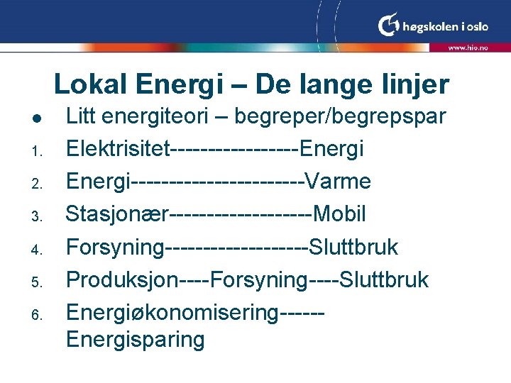 Lokal Energi – De lange linjer l 1. 2. 3. 4. 5. 6. Litt