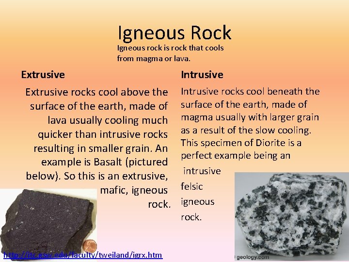 Igneous Rock Igneous rock is rock that cools from magma or lava. Extrusive rocks