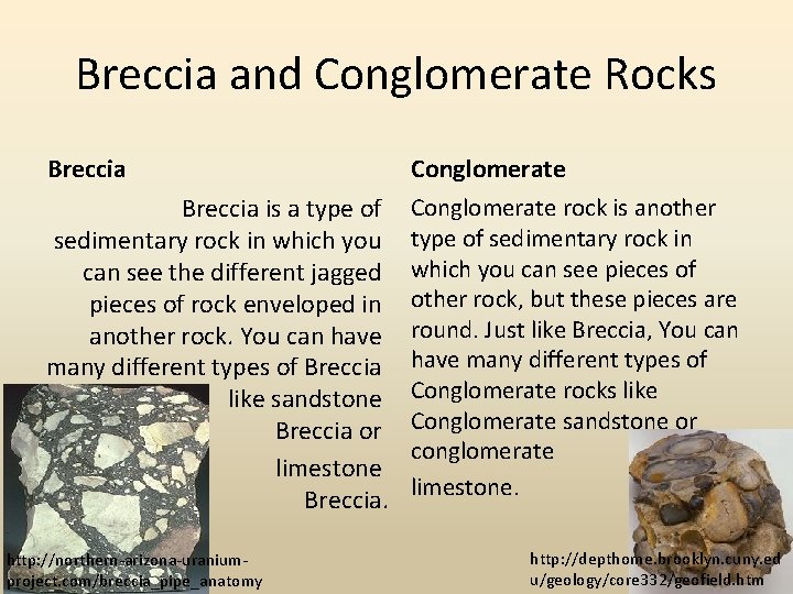 Breccia and Conglomerate Rocks Breccia Conglomerate Breccia is a type of Conglomerate rock is