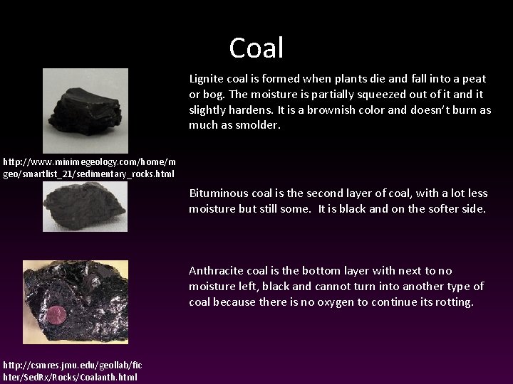 Coal Lignite coal is formed when plants die and fall into a peat or