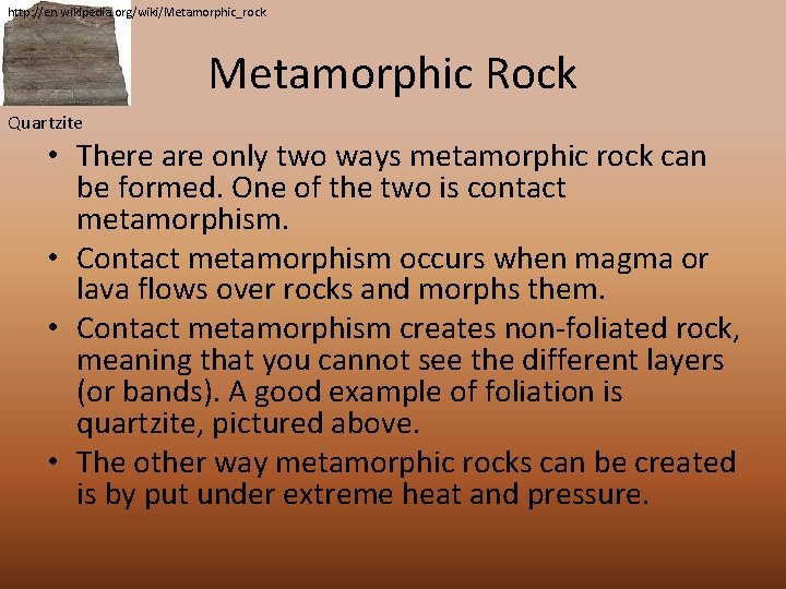 http: //en. wikipedia. org/wiki/Metamorphic_rock Metamorphic Rock Quartzite • There are only two ways metamorphic