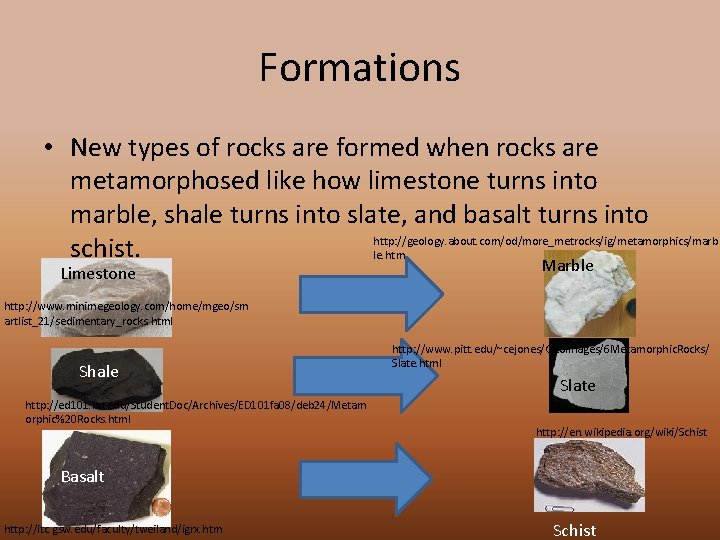 Formations • New types of rocks are formed when rocks are metamorphosed like how