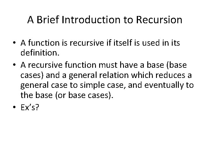 A Brief Introduction to Recursion • A function is recursive if itself is used