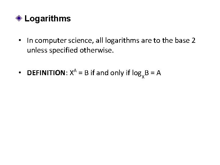 Logarithms • In computer science, all logarithms are to the base 2 unless specified