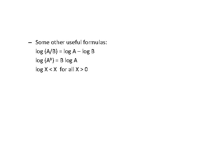 – Some other useful formulas: log (A/B) = log A – log B log