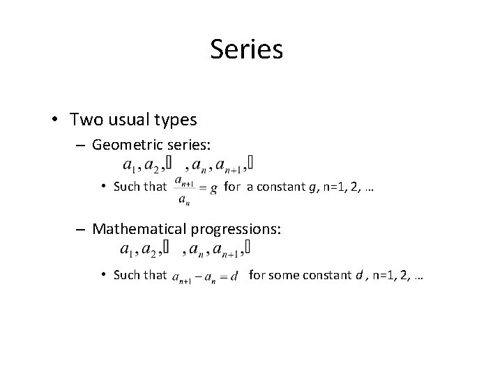 Series • Two usual types – Geometric series: • Such that for a constant