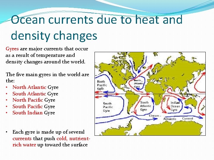 Ocean currents due to heat and density changes Gyres are major currents that occur