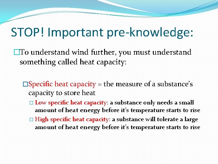 STOP! Important pre-knowledge: �To understand wind further, you must understand something called heat capacity: