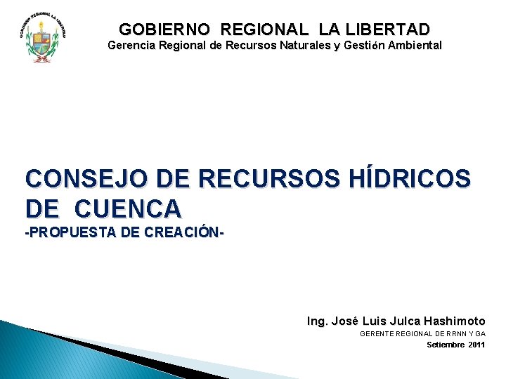 GOBIERNO REGIONAL LA LIBERTAD Gerencia Regional de Recursos Naturales y Gestión Ambiental CONSEJO DE