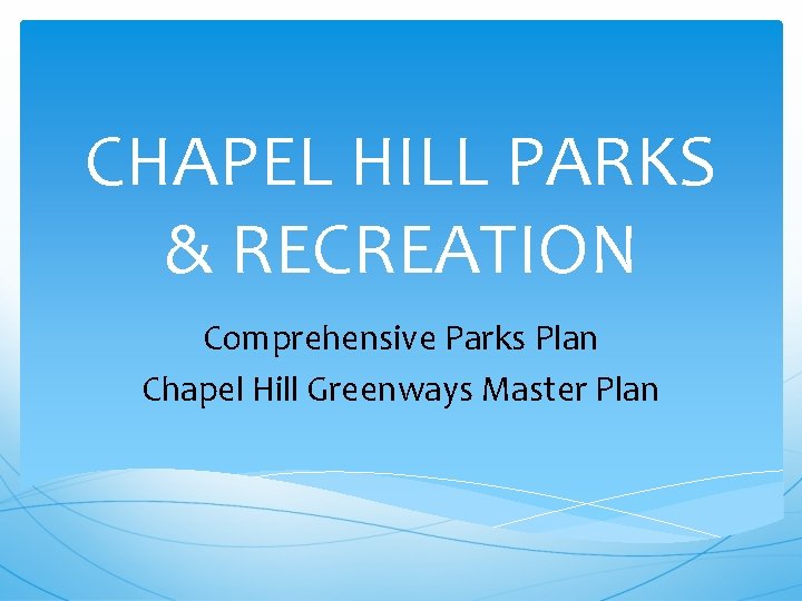 CHAPEL HILL PARKS & RECREATION Comprehensive Parks Plan Chapel Hill Greenways Master Plan 
