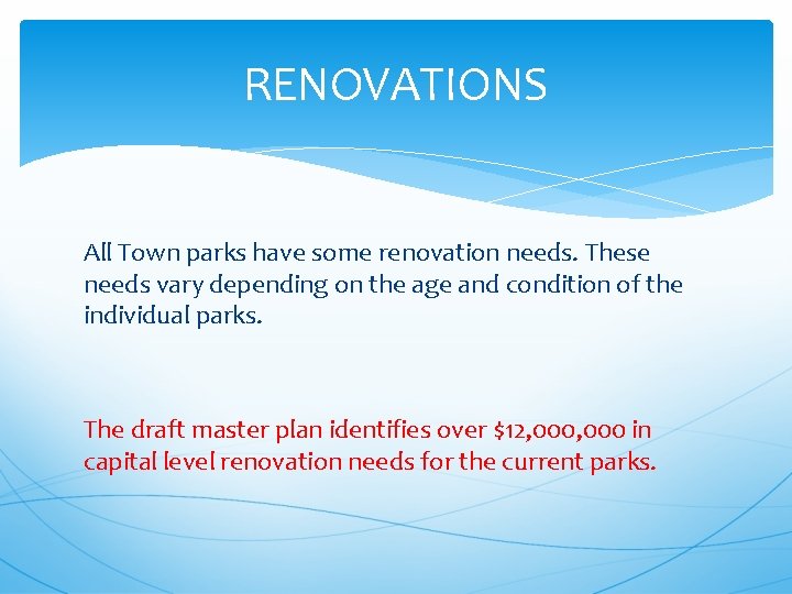 RENOVATIONS All Town parks have some renovation needs. These needs vary depending on the