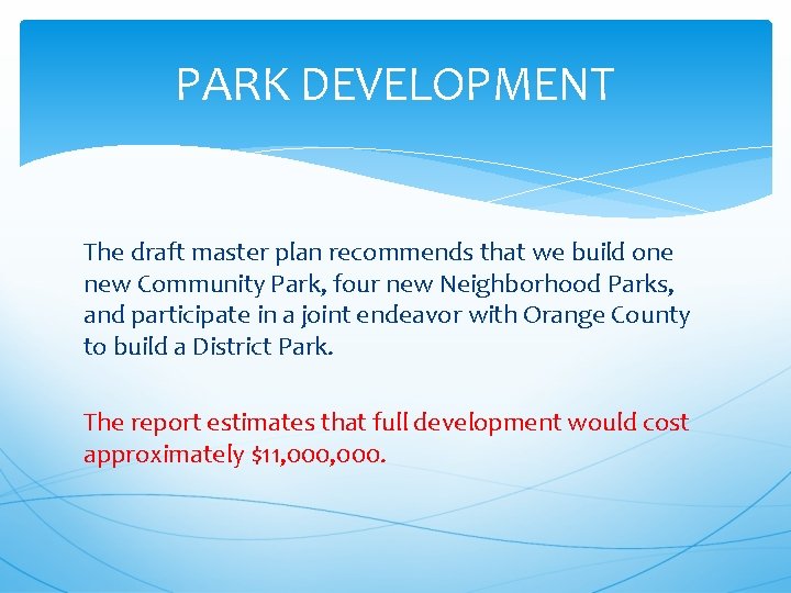 PARK DEVELOPMENT The draft master plan recommends that we build one new Community Park,