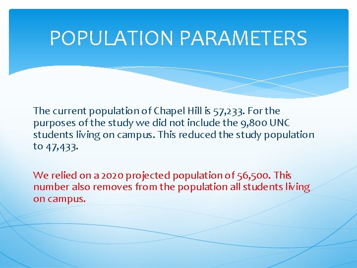 POPULATION PARAMETERS The current population of Chapel Hill is 57, 233. For the purposes