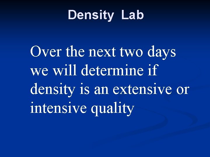 Density Lab Over the next two days we will determine if density is an