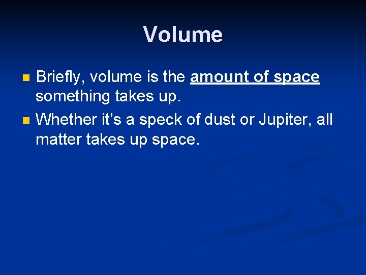 Volume n n Briefly, volume is the amount of space something takes up. Whether