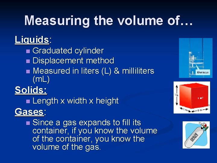 Measuring the volume of… Liquids: Graduated cylinder n Displacement method n Measured in liters