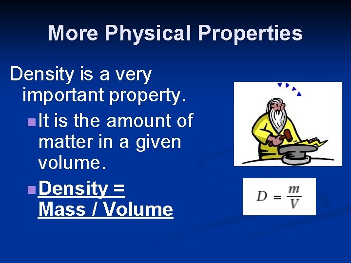 More Physical Properties Density is a very important property. n It is the amount