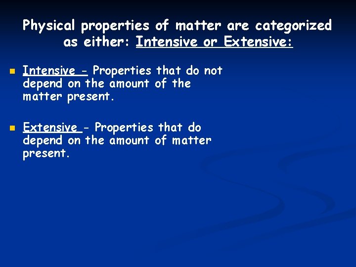 Physical properties of matter are categorized as either: Intensive or Extensive: n n Intensive