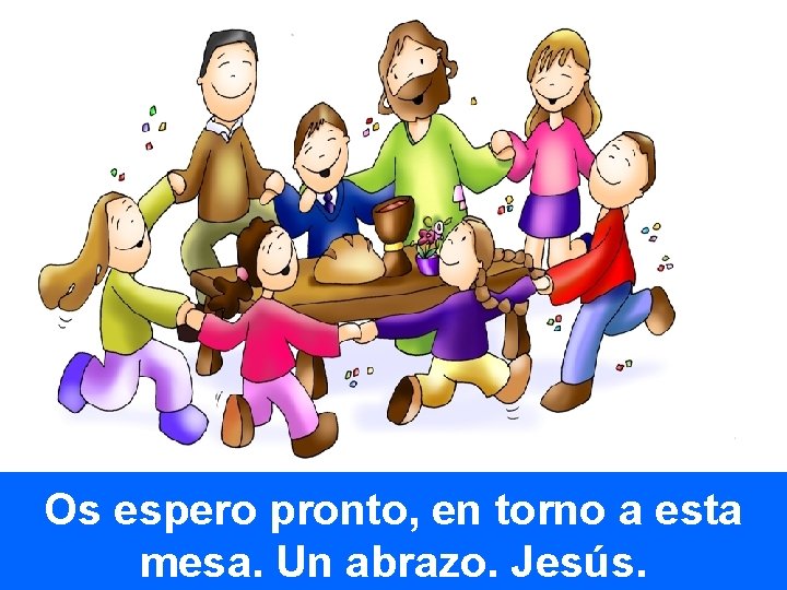 Os espero pronto, en torno a esta mesa. Un abrazo. Jesús. 