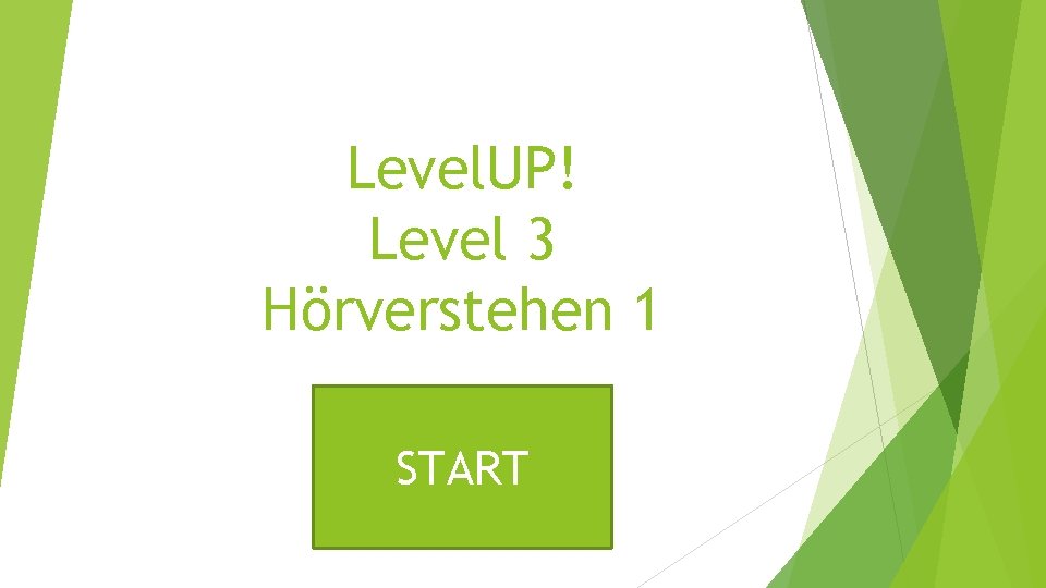 Level. UP! Level 3 Hörverstehen 1 START 