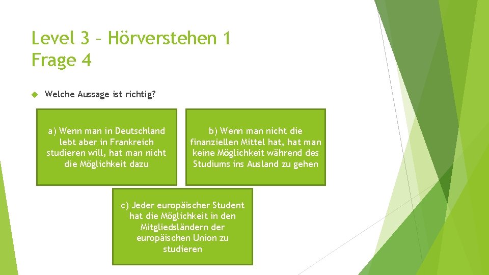 Level 3 – Hörverstehen 1 Frage 4 Welche Aussage ist richtig? a) Wenn man