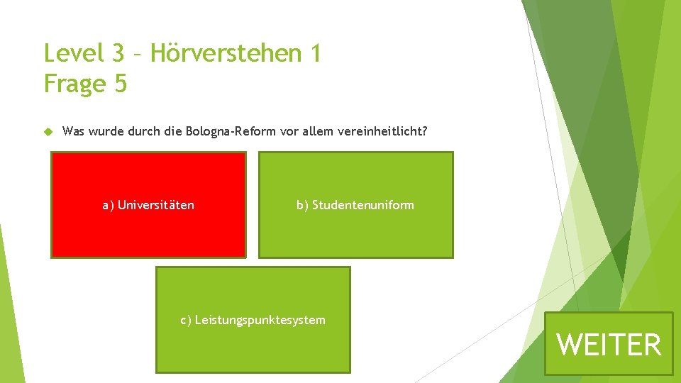 Level 3 – Hörverstehen 1 Frage 5 Was wurde durch die Bologna-Reform vor allem