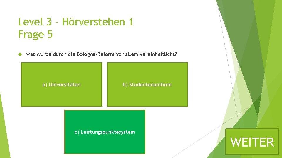 Level 3 – Hörverstehen 1 Frage 5 Was wurde durch die Bologna-Reform vor allem