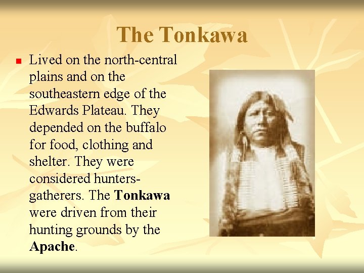 The Tonkawa n Lived on the north-central plains and on the southeastern edge of