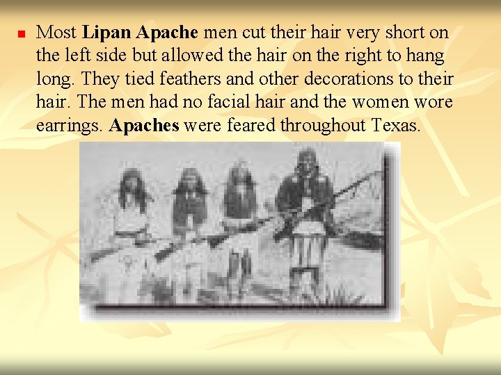 n Most Lipan Apache men cut their hair very short on the left side