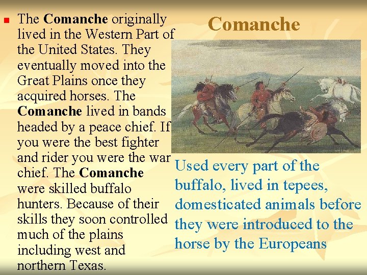 n The Comanche originally Comanche lived in the Western Part of the United States.