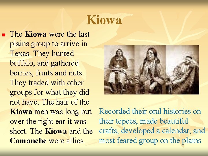 Kiowa n The Kiowa were the last plains group to arrive in Texas. They