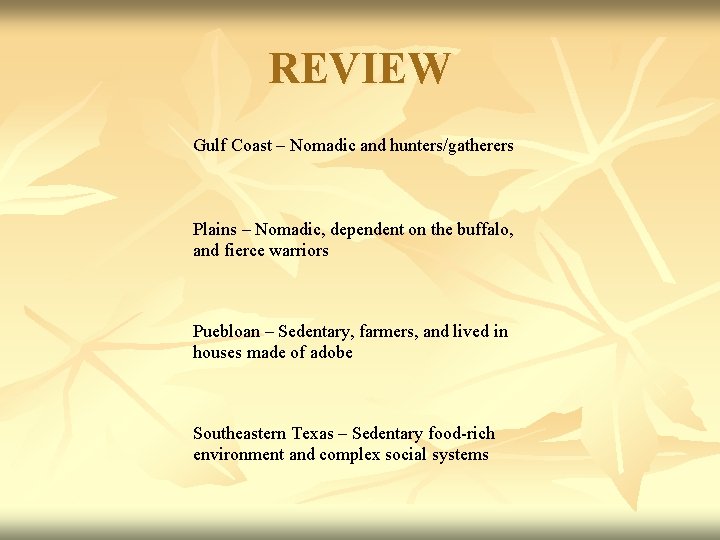 REVIEW Gulf Coast – Nomadic and hunters/gatherers Plains – Nomadic, dependent on the buffalo,