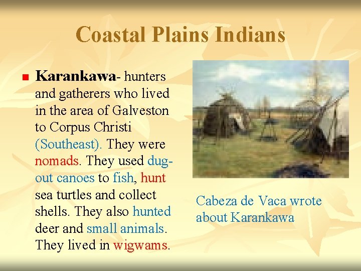 Coastal Plains Indians n Karankawa- hunters and gatherers who lived in the area of