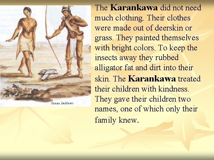 The Karankawa did not need much clothing. Their clothes were made out of deerskin